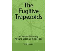 The Fugitive Trapezoids: An Absurd Black Comedy Play