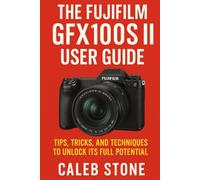 The Fujifilm GFX100S II User Guide