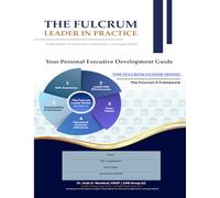 THE FULCRUM LEADER IN PRACTICE: A New Model for Executive Leadership in a Complex World