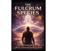 THE FULCRUM SPECIES: A Cosmic Allegory of Power, Dominion, and the Narrow Road
