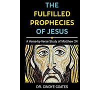 The Fulfilled Prophecies of Jesus: A Verse-by-Verse Study of Matthew 24
