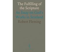 The Fulfilling of the Scripture: An Essay on God's Works in Scotland