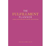 The FulFillment Planner: Living a Life of Balance, Purpose, & Intention through Faith, Family, Friends, Fitness, & Finances