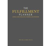 The FulFillment Planner: Living a Life of Balance, Purpose, & Intention through Faith, Family, Friends, Fitness, & Finances