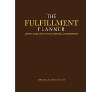 The FulFillment Planner: Living a Life of Balance, Purpose, & Intention through Faith, Family, Friends, Fitness, & Finances