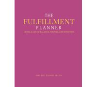 The FulFillment Planner: Living a Life of Balance, Purpose, & Intention through Faith, Family, Friends, Fitness, & Finances