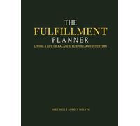 The FulFillment Planner: Living a Life of Balance, Purpose, & Intention through Faith, Family, Friends, Fitness, & Finances