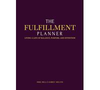 The FulFillment Planner: Living a Life of Balance, Purpose, & Intention through Faith, Family, Friends, Fitness, & Finances