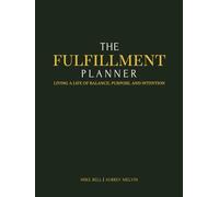 The FulFillment Planner: Living a Life of Balance, Purpose, & Intention through Faith, Family, Friends, Fitness, & Finances