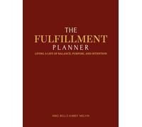 The FulFillment Planner: Living a Life of Balance, Purpose, & Intention through Faith, Family, Friends, Fitness, & Finances