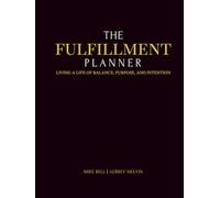 The FulFillment Planner: Living a Life of Balance, Purpose, & Intention through Faith, Family, Friends, Fitness, & Finances