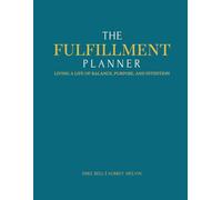The FulFillment Planner: Living a Life of Balance, Purpose, & Intention through Faith, Family, Friends, Fitness, & Finances