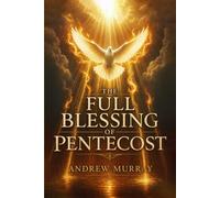 The Full Blessing of Pentecost - The One Thing Every Christian Desperately Needs: Andrew Murray in modern English (Andrew Murray For Today)
