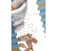THE FULL BODY DETOX RECIPE BOOK: all recipes from all natural herbs and roots