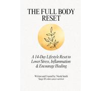 The Full Body Reset: A 14-Day Lifestyle Reset to Lower Stress, Inflammation & Encourage Healing