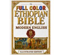 The Full Color Ethiopian Bible in Modern English: Fully Illustrated and Annotated Complete Heritage Edition With Guided Explanations From Genesis to Revelation Including Enoch, Jubilees, and Meqabyan