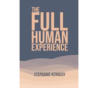 The Full Human Experience: Practices for Self-Leadership, Embodied Awareness, and the Return to Wholeness