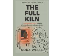 The Full Kiln, A Boundaries Story for the Woman Everyone Depends On: A Modern Parable About Putting Down the Weight and Staying Loved Anyway (Juniper Bay Trilogy)