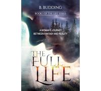 The Full Life - Book I of The Life Series: A Woman's Journey Between Fantasy and Reality: 1