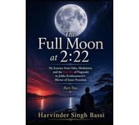 The Full Moon at 2:22: My Journey from Osho, Meditation, and the Red Sky of Nagasaki to Jiddu Krishnamurti’s Mirror of Inner Freedom