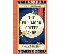 The Full Moon Coffee Shop: THE #1 GLOBALLY BESTSELLING JAPANESE SERIES THAT WILL HEAL YOU