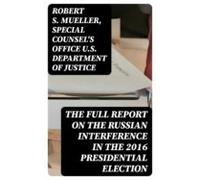The Full Report On The Russian Interference In The 2016 Presidential E