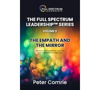 THE FULL SPECTRUM LEADERSHIP SERIES VOLUME V - The Empath and the Mirror: A Manifesto for the Soft, the Sovereign, and the Unshakable