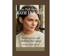 The full story of Katie Holmes: Breaking Free and Building Her Legacy