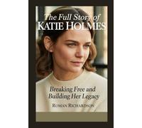 The full story of Katie Holmes: Breaking Free and Building Her Legacy