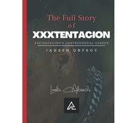 The Full Story of XXXTentacion: XXXTentacion's Controversial Career