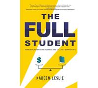 The Full Student: How I Run a Six Figure Business and Still Get Straight A's (FULL Books)