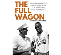 The Full Wagon: Ralph Boston and the Long Jump from Jim Crow Mississippi to Cold War America (The Laurel Black History Project)