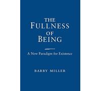 [(The Fullness of Being : A New Paradigm for Existence)] [By (author) Barry Miller] published on (August, 2012)