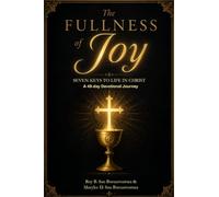 The Fullness of Joy: Seven keys to Life in Christ