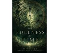 The Fullness of Time Bible Study Guide: Are you rapture ready?: A Biblical Study of Eschatology, Bible Prophecy, the Rapture, and the End Times