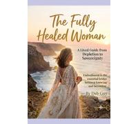 The Fully Healed Woman: Embodiment is the essential bridge between knowing and becoming.