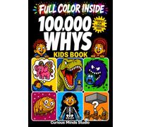 The Fully Illustrated 100,000 Whys Kids Book (Vol. 1): Colorful Hand Drawn Art on Every Page, Real Questions Kids Actually Ask, and Surprising Answers That Keep Them Reading | Ages 6-12