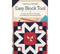 The Fully Revised Easy Block Tool: 110 Quilt Blocks in Five Sizes with Projects Tips and Methods