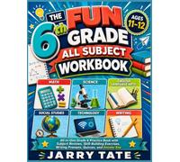 The Fun 6th Grade All Subject Workbook Ages 11-12: All in One Grade 6 Practice Book with Subject Reviews, Skill-Building Exercises, Writing Prompts, Quizzes, and Answer Key