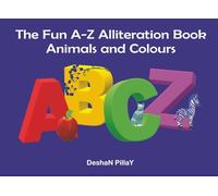 The Fun A-Z Alliteration Book: Animals and Colours (The FUN A-Z Kids Alphabet Series)