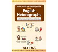 The Fun and Fascinating Guide to English Heterographs: Master Words That Sound Alike But Aren't Spelled Alike - With Over 250 Confusable Pairs, ... & Look-Alike English Vocabulary Collection)