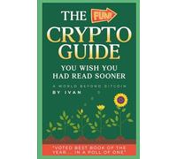 The Fun Crypto Guide You Wish You Had Read Sooner: A World Beyond Bitcoin