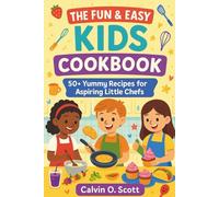 The Fun & Easy Kids Cookbook: 50+ Yummy Recipes for Aspiring Little Chefs