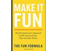 The Fun Formula: How to Finally Stick to Self-Improvement Without Burnout