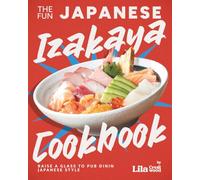 The Fun Japanese Izakaya Cookbook: Raise a Glass to Pub Dining Japanese Style