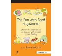 The Fun with Food Programme: Therapeutic Intervention for Children with Aversion to Oral Feeding (Speechmark Therapy Resource Manual)