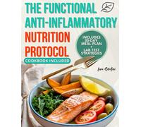 The Functional Anti-Inflammatory Nutrition Protocol: A Proven 30-Day System to Reduce Inflammation, Heal the Gut, and Balance Hormones - Featuring a Practical Meal Plan and Therapeutic Cookbook