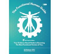 The Functional Human Guide: Your Evidence-Based Guide to Becoming The Most Functional Version of You.