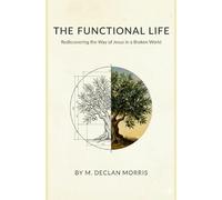 The Functional Life: Rediscovering the Way of Jesus in a Broken World