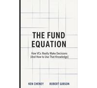 The Fund Equation: How VCs Really Make Decisions (And How to Use That Knowledge)